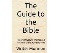 The Guide to the Bible: History, Structure, Themes and Teachings of the Holy Scriptures