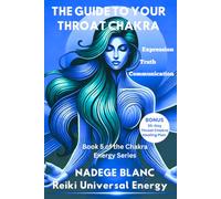 THE GUIDE TO YOUR THROAT CHAKRA: Expression, Truth and Communication - Includes a 30-Day Throat Chakra Healing Plan (Standard Edition)