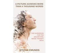 The Guidebook for the Archetypal Image Therapy Deck: A guide with archetypal image therapies for psychological and physical imbalances for women, men, non-binary people, and adolescents