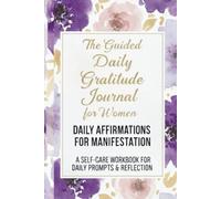 The Guided 52-W ratitude Journal for Women: DAILY AFFIRMATIONS FOR MANIFESTATION: A Self-Care Workbook for Daily Prompts & Reflection