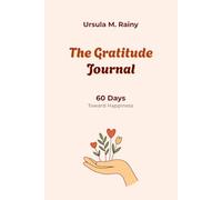 The Guided Gratitude Journal - 60 Days Toward Happiness: With Insights and Structured Practices for Building Emotional Resilience Through Mindfulness and Reflection