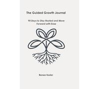 The Guided Growth Journal: 90 Days to Stay Rooted and Move Forward with Ease
