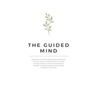 The Guided Mind: A 100-Day Cognitive Behavioural Wellness Journal for Mental Clarity and Resilience