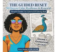 The Guided Reset: 90 Days to Calm, Resilience & Renewal: Therapist-Guided 2-in-1 Journal & Coloring Book, Volume 1: Foundations of Calm (Weeks 1-4)