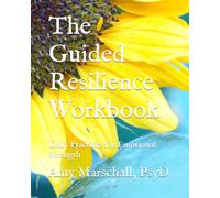 The Guided Resilience Workbook: Daily Practices for Emotional Strength