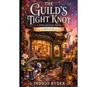 The Guilds Tight Knot: A Threadhaven Novel: Book Two of The Silverstitch Chronicles