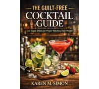 THE GUILT-FREE COCKTAIL GUIDE
