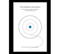 The Guiltless Life System:: Inner Harmony for Spiritual Confidence and Sustainable Growth: 5