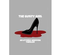 The Guilty Girl: An Utterly Gripping Thriller