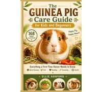 The Guinea Pig Care Guide for Kids and Beginners: Everything a First-Time Owner Needs to Know About Housing, Diet, Bonding, Grooming, and Health