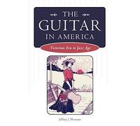The Guitar in America: Victoria Era to Jazz Age: Victorian Era to Jazz Age
