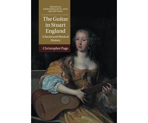 The Guitar in Stuart England: A Social and Musical History - Page Christopher