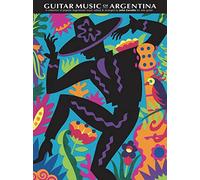 The Guitar Music of Argentina: A Collection of Popular Argentinian Music