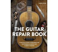 The Guitar Repair Book: A Practical Guide to Repairing and Maintaining