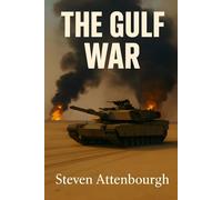 The Gulf War: Operation Desert Storm and the Coalition That Changed the Middle East