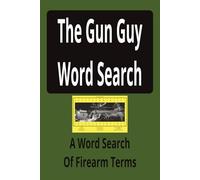 The Gun Guy Word Search: Word Search Of Firearms Terms: Covers guns, optics, gunsmithing, reloading and more