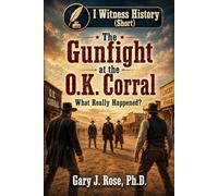 The Gunfight at the OK Corral: What Really Happened?