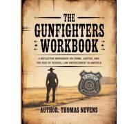 The GunFighters WorkBook: A Reflective Workbook on Crime, Justice, and the Rise of Federal Law Enforcement in America.