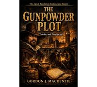The Gunpowder Plot: Treachery and Terror in 1605