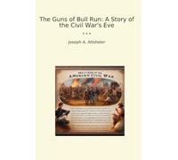 The Guns of Bull Run: A Story of the Civil War's Eve