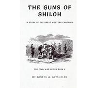 The Guns of Shiloh: A Story of the Great Western Campaign (Annotated)