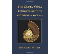 THE GUPTA VIDYA COMPOSITE CONTENTS AND INDEX: FOR VOLUMES I - II - III - NUOVO