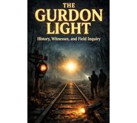 The Gurdon Light: History, Witnesses, and Field Inquiry: A multidisciplinary investigation of the lantern phenomenon on the Frisco right-of-way in Gurdon, Arkansas