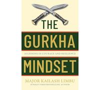 The Gurkha Mindset: 10 Lessons in Courage and Resilience