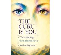 The Guru is You: Off-the-Mat Yoga: 1