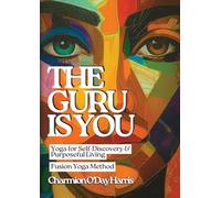 The Guru is You: Yoga for Self-Discovery and Purposeful Living: 1
