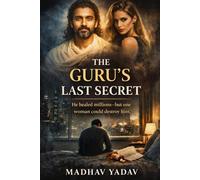 THE GURU’S LAST SECRET: He Healed Millions-But One Woman Could Destroy Him