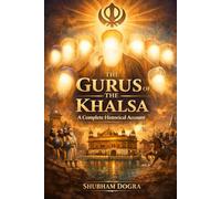 The Gurus of The Khalsa: A Complete Historical Account