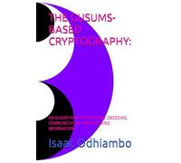 THE GUSUMS-BASED CRYPTOGRAPHY:: AN ALGORITHM FOR ENCODING, DECODING, COMMUNICATING, AND SECURING INFORMATION.
