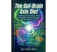 The Gut-Brain Axis Diet: Optimizing Microbiome Health & Cognitive Function Through Anti-Inflammatory Eating