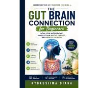 The Gut Brain Connection for Beginners: How Your Microbiome Shapes Your Mood, Energy, and Mental Health.