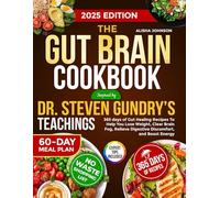 The Gut Brain Cookbook Inspired By Dr. Steven Gundry’s Teachings: 365 days of Gut Healing Recipes To Help You Lose Weight, Clear Brain Fog, Relieve Digestive Discomfort, and Boost Energy