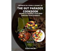 The Gut-Brain Paradox Cookbook: Inspired by Dr. Steven R. Foundry-Recipes to Nourish Your Mind Through Your Stomach