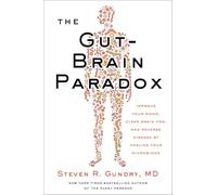 The Gut-Brain Paradox: Improve Your Mood, Clear Brain Fog, and Reverse Disease by Healing Your Microbiome
