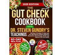 The Gut Check Cookbook Inspired By Dr. Steven Gundry’s Teachings: 365 Days of Recipes To Help Heal Your Microbiome, Relieve Digestive Discomfort, Boost Energy, Mood, and Improve Your Gut Health