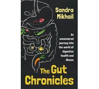 The Gut Chronicles: An Uncensored Journey into the World of Digestive Heal...
