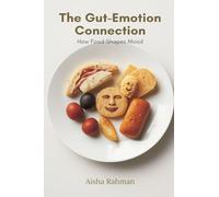 The Gut-Emotion Connection: How Food Shapes Mood