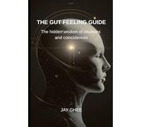 The gut feeling guide: The hidden wisdom of intuitions and coincidences