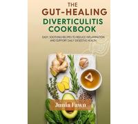 The Gut-Healing Diverticulitis Cookbook: Easy, Soothing Recipes to Reduce Inflammation and Support Daily Digestive Health