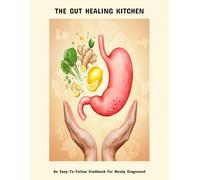 The Gut Healing Kitchen: An Easy-To-Follow Cookbook For Newly Diagnosed
