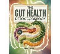 The Gut Health DETOX COOKBOOK: Restore Digestion, Boost Immunity, and Cleanse Naturally with Nourishing Whole-Food Recipes
