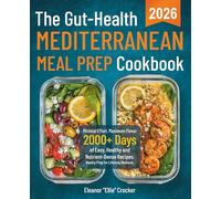 The Gut-Health Mediterranean Meal Prep Cookbook: Minimal Effort, Maximum Flavor: 2000+ Days of Easy, Healthy and Nutrient-Dense Recipes. Weekly Prep for Lifelong Wellness