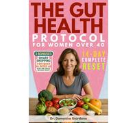 The Gut Health Protocol for Women Over 40: 14-Day Complete Guide to Eliminate Bloating, Reclaim Your Energy & Optimize Your Gut-Brain Connection for Lasting Mental Clarity Without Strict Diets