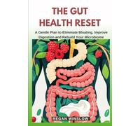 THE GUT HEALTH RESET: A Gentle Plan to Eliminate Bloating, Improve Digestion and Rebuild Your Microbiome