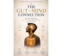 The Gut-Mind Connection: How Your Body Signals Danger, Trust, and Intuition Before You Think