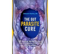 The Gut Parasite Cure: The Natural Detox Protocol That Eliminates Over 100 Gut Parasites